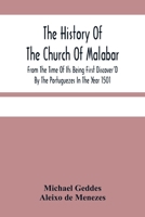 The History of the Church of Malabar, from the Time of Its Being First Discover'd by the Portuguezes in the Year 1501: Being an Account of the Persecutions and Violent Methods of the Roman Prelates, t 9354481493 Book Cover