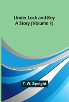 Under Lock and Key: A Story (Volume 1) 9362514737 Book Cover