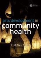 Arts Development in Community Health: A Social Tonic 1138450537 Book Cover