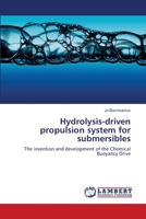 Hydrolysis-driven propulsion system for submersibles: The invention and development of the Chemical Buoyancy Drive 3659115789 Book Cover