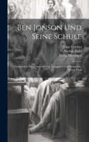 Ben Jonson Und Seine Schule: Dargestellt in Einer Auswahl Von Lustspielen Und Tragödien, Erster Theil 1020327405 Book Cover