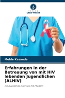 Erfahrungen in der Betreuung von mit HIV lebenden Jugendlichen (ALHIV) 6205774372 Book Cover