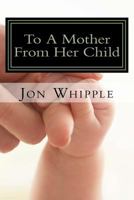 To a Mother from Her Child 1517365635 Book Cover