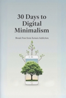 30 Days to Digital Minimalism: Break Free from Screen Addiction B0FJMHGBPX Book Cover