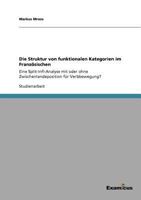 Die Struktur von funktionalen Kategorien im Französischen: Eine Split-Infl-Analyse mit oder ohne Zwischenlandeposition für Verbbewegung? 3656991790 Book Cover