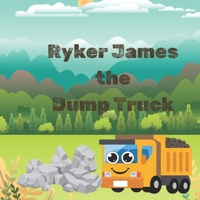 Ryker James the Dump Truck B0DLX3Y754 Book Cover