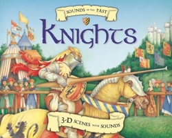 Sounds of the Past: Knights: 3-D Scenes with Sounds 1607101963 Book Cover