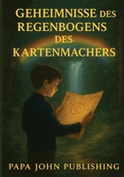 GEHEIMNISSE DES REGENBOGENS DES KARTENMACHERS: Ein Abenteuer voller Magie, Geheimnisse und Entdeckungen (German Edition) B0G7KN35HZ Book Cover