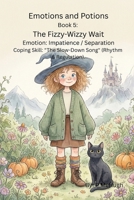Emotions and Potion: The Fizzy Wizzy Wait B0GKFBW4P9 Book Cover