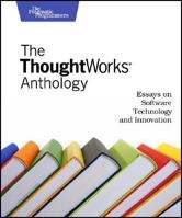 The ThoughtWorks Anthology: Essays on Software Technology and Innovation 193435614X Book Cover