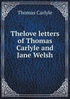 The Love Letters of Thomas Carlyle and Jane Welsh 1016850026 Book Cover