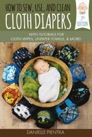 How to Sew, Use, and Clean Cloth Diapers: With Tutorials for Cloth Wipes, Unpaper Towels, and More! 1977525687 Book Cover