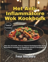 Het Anti-Inflammatoire Wok Kookboek: Meer dan 222 Snelle, Verse en Vetarme Roerbakgerechten om de Immuniteit te Versterken en Opgeblazen Gevoel te Verminderen in Minder dan 30 Minuten (Dutch Edition) B0GJRVYQV1 Book Cover
