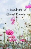 A Palindrome of Eternal Knowing 3690802156 Book Cover