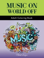 Music On World Off: Adult Coloring Book (Great New Christmas Gift Idea 2019 - 2020, Stress Relieving Creative Fun Drawings For Grownups & Teens to Reduce Anxiety & Relax) 9655750760 Book Cover