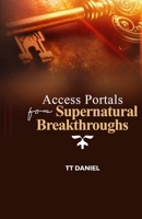 Access Portals for Supernatural Breakthroughs B0GR8X8YSX Book Cover