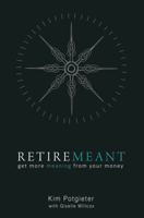 Retiremeant: Get more meaning from your money 1920292322 Book Cover