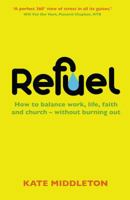 Refuel: How to balance work, life , faith and church - without burning out 0232531609 Book Cover