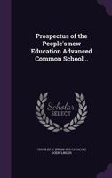 Prospectus of the People's New Education Advanced Common School .. 1359557202 Book Cover