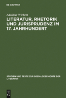 Literatur, Rhetorik Und Jurisprudenz Im 17. Jahrhundert 3484350326 Book Cover