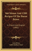 366 Menus And 1200 Recipes Of The Baron Brisse: In French And English 1164516094 Book Cover