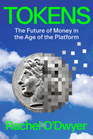 Tokens: The Future of Money in the Age of the Platform 1839768347 Book Cover