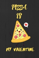 Pizza is my Valentine: A perfect Valentine's Day Gift for pizza lover. 1660724880 Book Cover