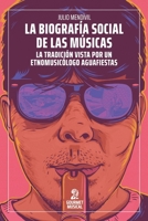 La biografía social de las músicas: La tradición vista por un etnomusicólogo aguafiestas (Spanish Edition) 6316636105 Book Cover