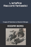 L'artefice Racconti fantastici: Il sogno di Tamerlano Le illusioni di Borges (Italian Edition) B0GJQ4JKWV Book Cover