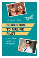 Island Girl to Airline Pilot: A story of love, sacrifice and taking flight 1922539619 Book Cover