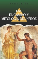 Link: El Camino y Mitología del Héroe (Trilogía de libros de HyruleTV) (Spanish Edition) B0GKY7ZYFP Book Cover