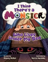 I Think There's a Monster Who Lives Under My Bed 1035890232 Book Cover