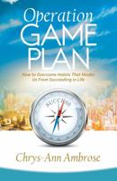 Operation Game Plan: How to Overcome Habits That Hinder Us from Succeeding in Life 1942838646 Book Cover