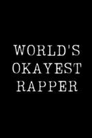 World's Okayest Rapper: Blank Lined Journal For Taking Notes, Journaling, Funny Gift, Gag Gift For Coworker or Family Member 1674820399 Book Cover