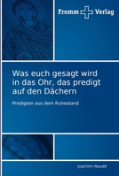 Was euch gesagt wird in das Ohr, das predigt auf den Dächern: Predigten aus dem Ruhestand 3841600611 Book Cover