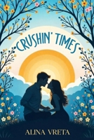Crushin' Times: An emotional YA story about first love, teenage dilemmas, and finding yourself B0F1ZDC22K Book Cover