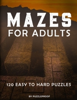 Mazes For Adults: Maze Book For Grown Ups. Total 120 Maze Puzzles To Help You Keep Your Mind Sharp. Easy, Normal And Hard Difficulty Lev B08N3X6797 Book Cover
