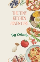 The Tiny Kitchen Adventure: Delicious Recipes for cozy corners B0FQHVJCP1 Book Cover