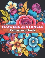 Flowers Zentangle Coloring Book for Adults: High Quality +100 beautiful desings for all ages, A lot of Fun B0CR5J858Q Book Cover