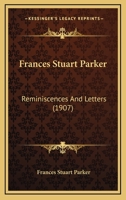 Frances Stuart Parker: Reminiscences And Letters 1279360836 Book Cover