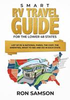 Smart RV Travel Guide For The Lower 48 States: List of RV, State, and National Parks, with Amenities, Contact Information, Suggested Routes, and What to See and Do in Each State 169145267X Book Cover