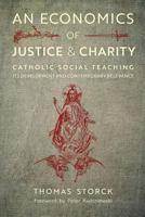 An Economics of Justice and Charity: Catholic Social Teaching, Its Development and Contemporary Relevance 1621383105 Book Cover