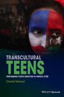 Transcultural Teens: Arab Muslim Youth Performing Cultural and Linguistic Change in French Cites 1118388119 Book Cover