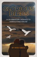 Glorious Birds: A Celebratory Homage to Harold and Maude 1772141712 Book Cover