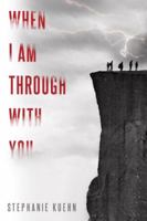 When I Am Through with You 1101994738 Book Cover