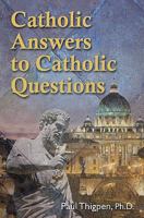 Catholic Answers to Catholic Questions 1592766366 Book Cover