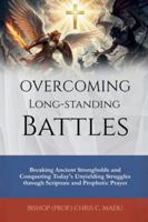 Overcoming Long-Standing Battles: Breaking Ancient Strongholds and Conquering Today’s Unyielding Struggles through Scripture and Prophetic Prayer B0G48VFB8S Book Cover