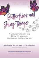 BUTTERFLIES AND SHINY THINGS: A Women’s Guide On How To Manage Financial Distractions B08KBSDXXG Book Cover