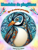 Mandalas de pingüinos Libro de colorear para adultos Diseños antiestrés para fomentar la creatividad: Imágenes místicas de pingüinos para aliviar el estrés y equilibrar la mente (Spanish Edition) B0CQ41CH3Q Book Cover