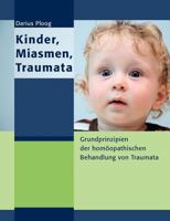 Kinder, Miasmen, Traumata: Grundprinzipien der homöopathischen Behandlung von Traumata 3848231131 Book Cover